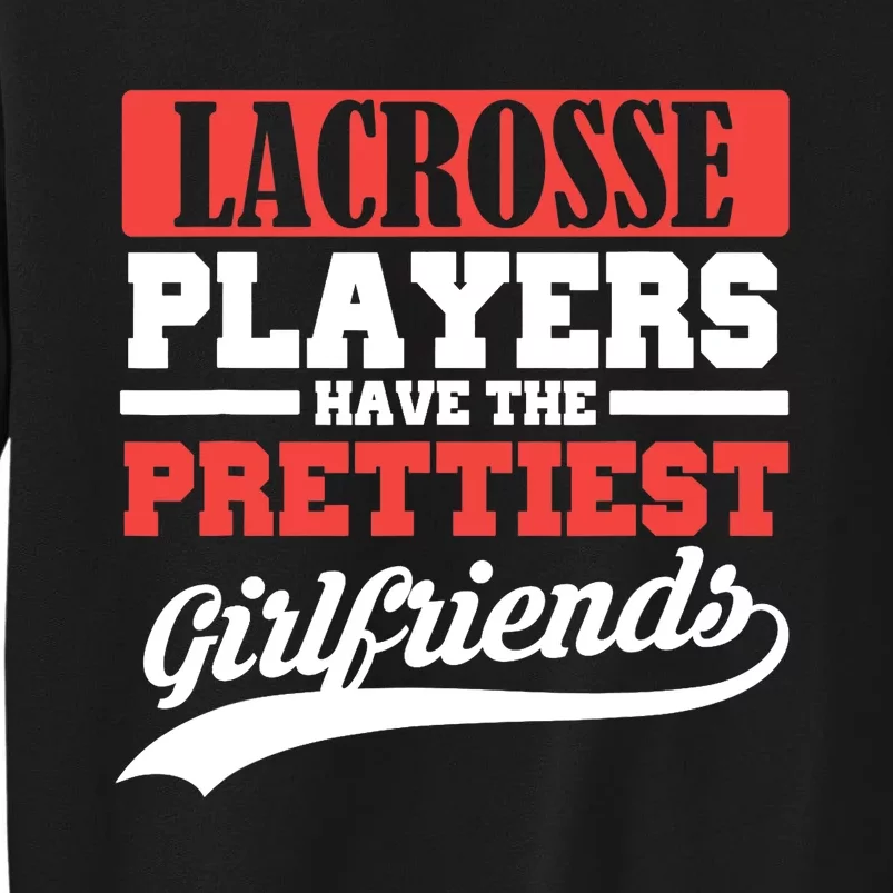 Lacrosse players have the prettiest girlfriends Tall Sweatshirt