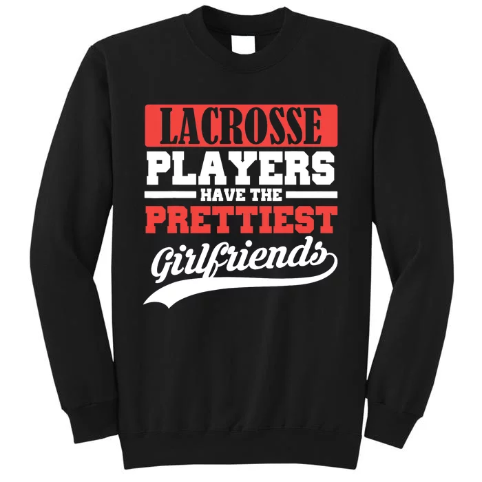 Lacrosse players have the prettiest girlfriends Tall Sweatshirt