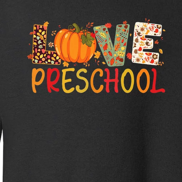 Love Preschool Happy Fall Thanksgiving Teacher Toddler Sweatshirt