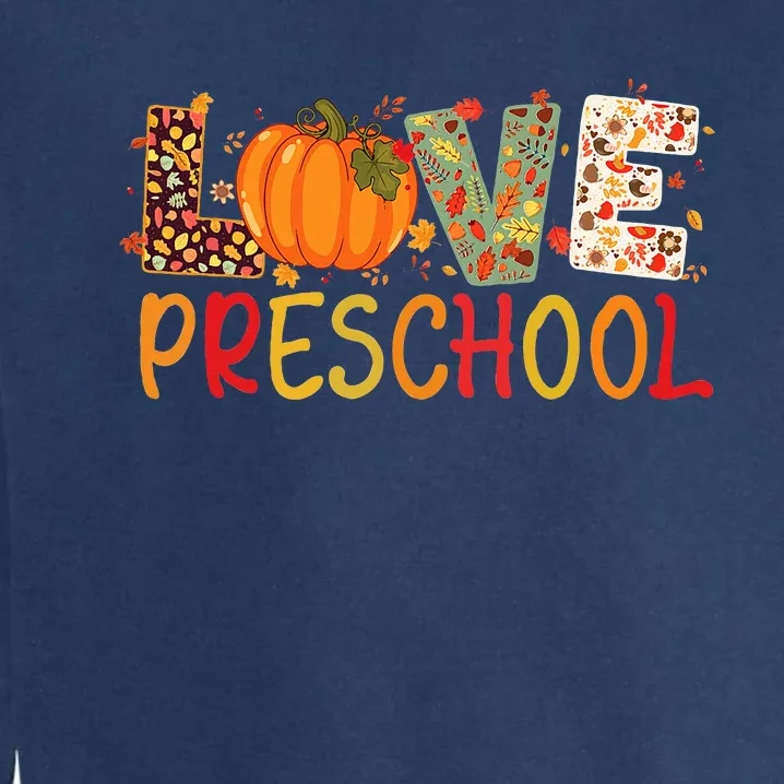 Love Preschool Happy Fall Thanksgiving Teacher Garment-Dyed Sweatshirt