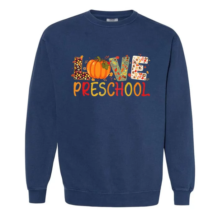 Love Preschool Happy Fall Thanksgiving Teacher Garment-Dyed Sweatshirt