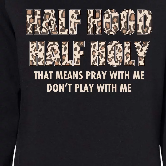 Leopard Print Half Hood Half That Means Pray With Me Dont Play With Me Womens California Wash Sweatshirt