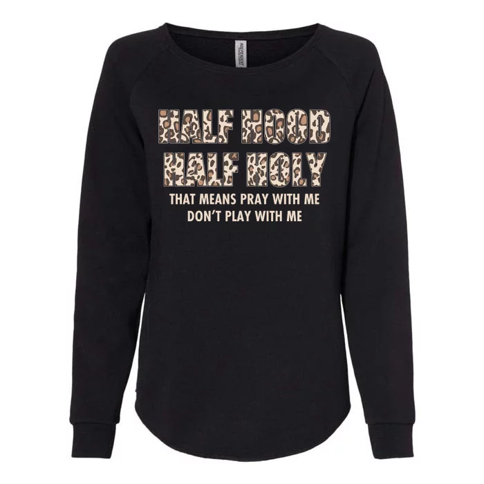 Leopard Print Half Hood Half That Means Pray With Me Dont Play With Me Womens California Wash Sweatshirt