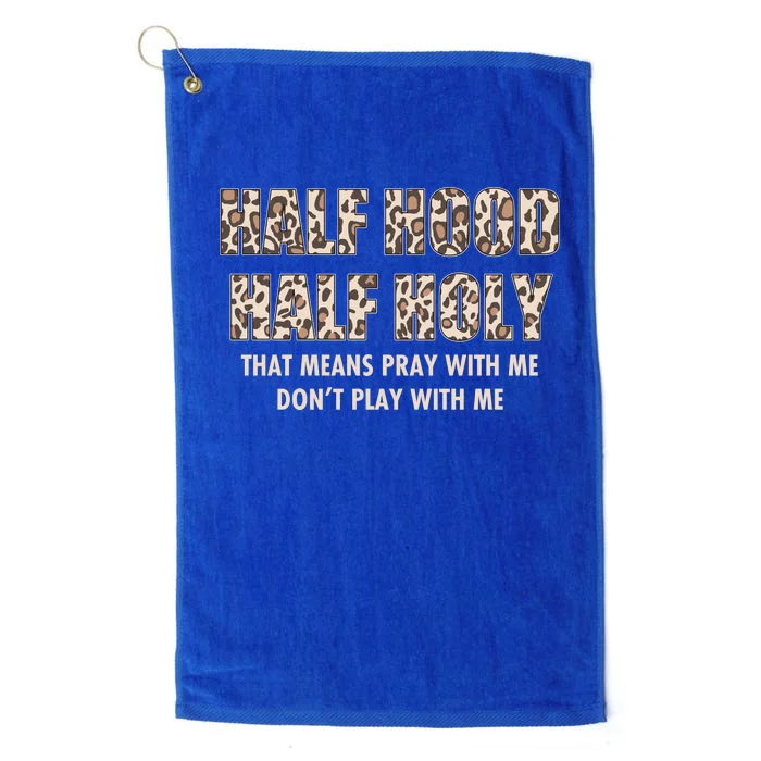 Leopard Print Half Hood Half That Means Pray With Me Dont Play With Me Platinum Collection Golf Towel