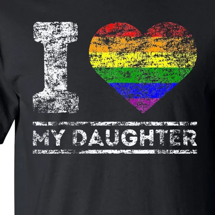 LGBT Pride I Love My Daughter Rainbow Support Family Lover Tall T-Shirt