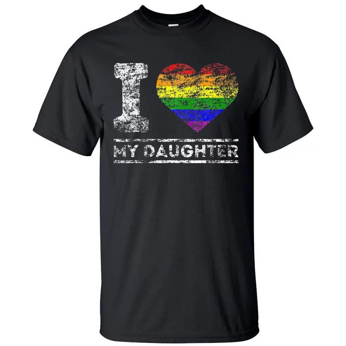 LGBT Pride I Love My Daughter Rainbow Support Family Lover Tall T-Shirt