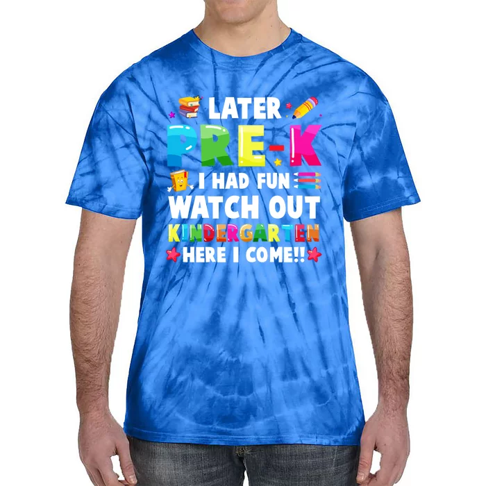 Later PreK I Had Fun Watch Out Kindergarten Here I Come Great Gift Tie-Dye T-Shirt