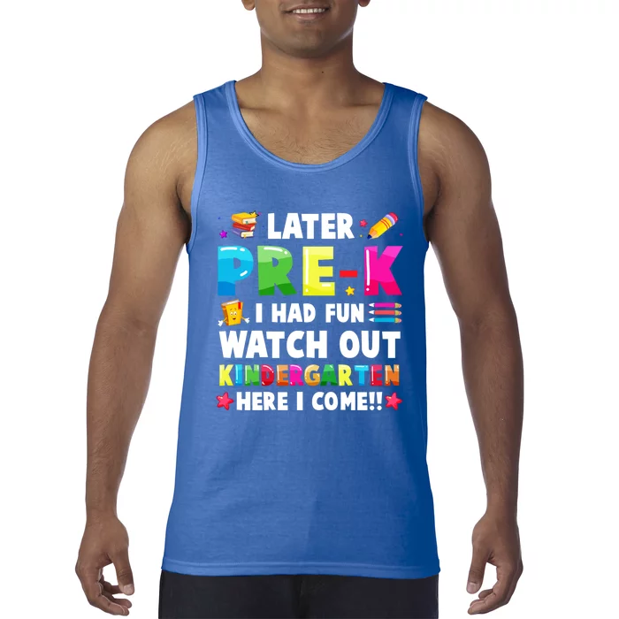 Later PreK I Had Fun Watch Out Kindergarten Here I Come Great Gift Tank Top