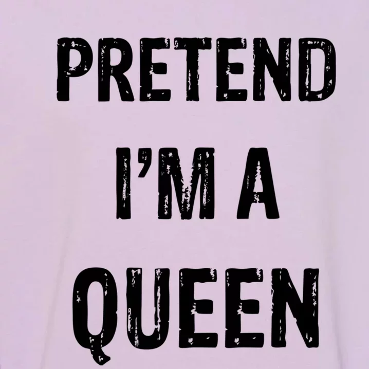 LetS Pretend IM A Queen Funny Halloween Party Costume Gift Garment-Dyed Sweatshirt