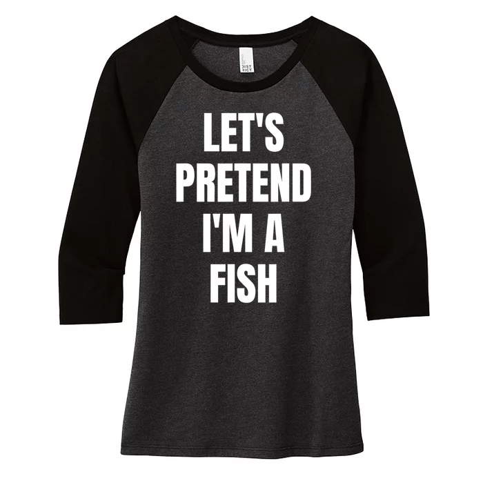 LetS Pretend IM A Fish Funny Halloween Women's Tri-Blend 3/4-Sleeve Raglan Shirt