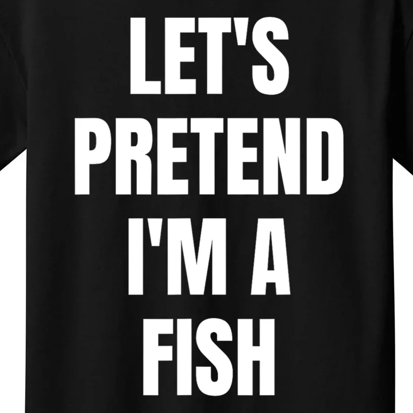 LetS Pretend IM A Fish Funny Halloween Kids T-Shirt