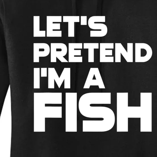 LetS Pretend IM A Fish Funny Halloween Women's Pullover Hoodie