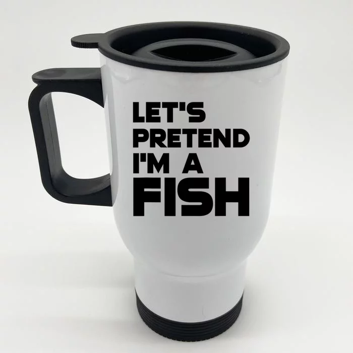 LetS Pretend IM A Fish Funny Halloween Front & Back Stainless Steel Travel Mug