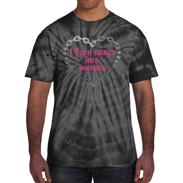 Lesbian Pride I Turn Mascs In To Bottoms Tie-Dye T-Shirt