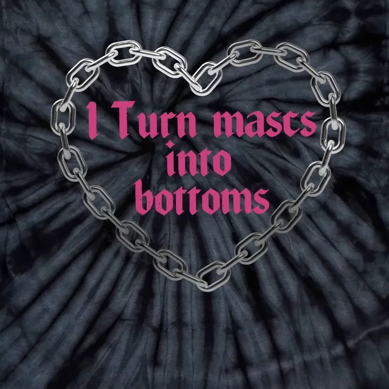 Lesbian Pride I Turn Mascs In To Bottoms Tie-Dye T-Shirt