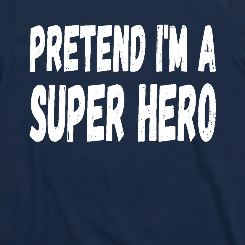 Lazy Pretend I'm A Super Hero Halloween or Costume Party T-Shirt