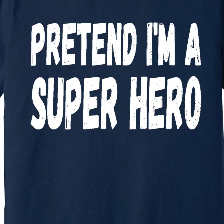 Lazy Pretend I'm A Super Hero Halloween or Costume Party Premium T-Shirt