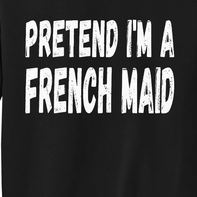 Lazy Pretend Im A French Maid Halloween Or Costume Party Sweatshirt