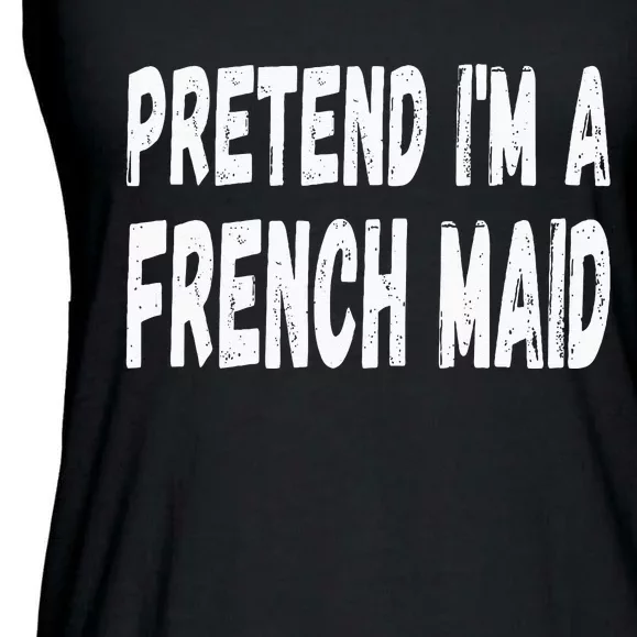 Lazy Pretend Im A French Maid Halloween Or Costume Party Ladies Essential Flowy Tank