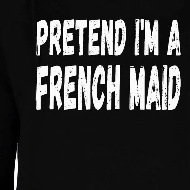 Lazy Pretend Im A French Maid Halloween Or Costume Party Womens Funnel Neck Pullover Hood