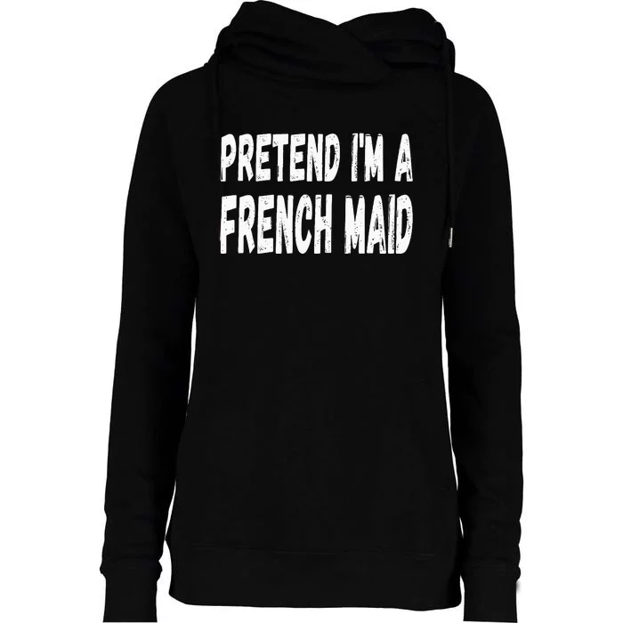 Lazy Pretend Im A French Maid Halloween Or Costume Party Womens Funnel Neck Pullover Hood