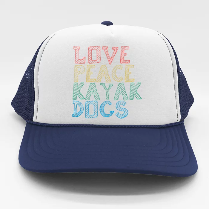 Love Peace Kayak Dogs Kayaking For Kayaker Whitewater Gift Trucker Hat