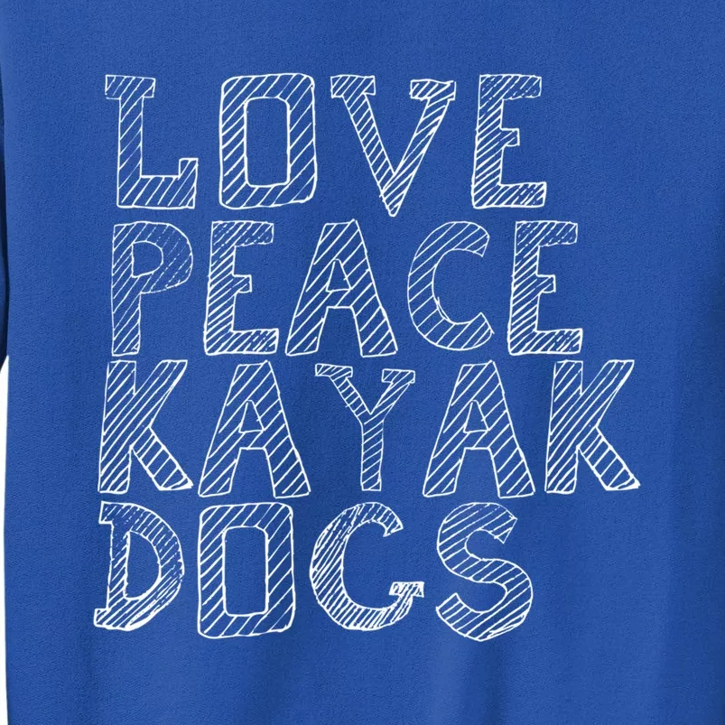 Love Peace Kayak Dogs Kayaking For Kayaker Whitewater Gift Tall Sweatshirt