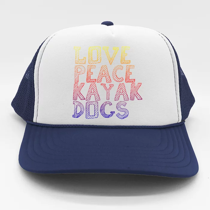 Love Peace Kayak Dogs Kayaking For Kayaker Whitewater Cool Gift Trucker Hat