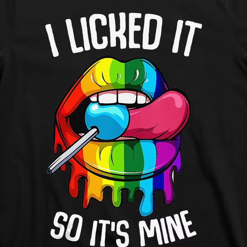 LGBT Pride LGBTQ I Licked It So Its Mine Sexy Rainbow Lips Gift T-Shirt