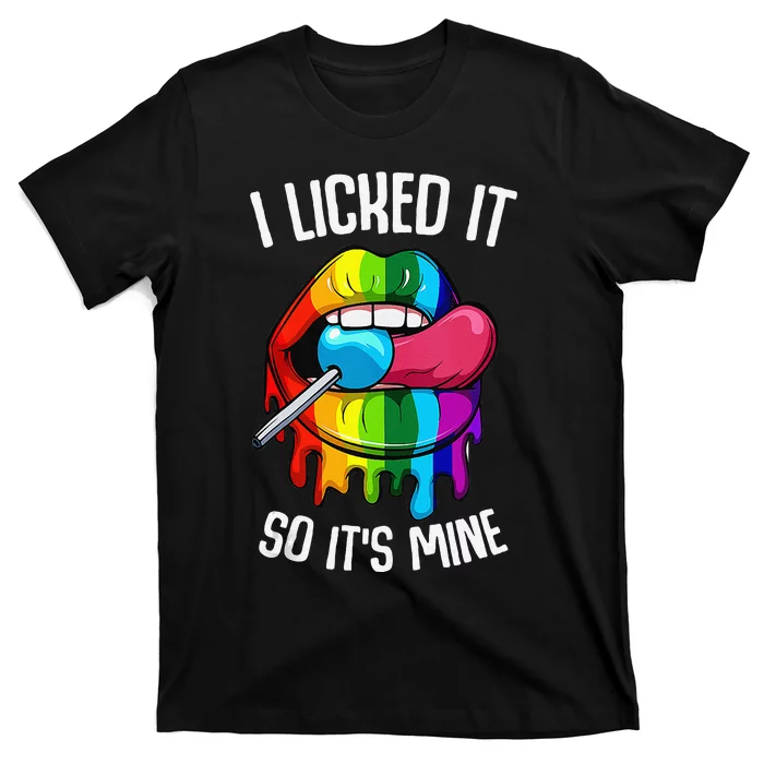 LGBT Pride LGBTQ I Licked It So Its Mine Sexy Rainbow Lips Gift T-Shirt