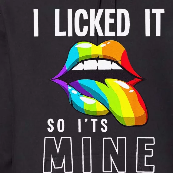 LGBT Pride LGBTQ I Licked It So Its Mine Sexy Rainbow Lips Premium Hoodie