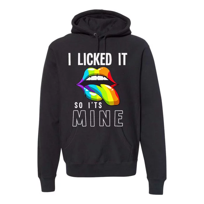 LGBT Pride LGBTQ I Licked It So Its Mine Sexy Rainbow Lips Premium Hoodie