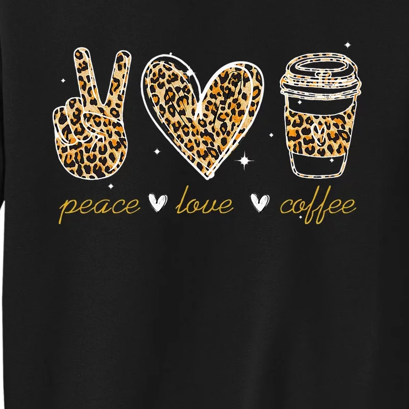 Leopard Peace Love Coffee Lovers Hippie Gifts Tall Sweatshirt