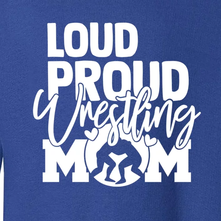 Loud Proud Mom Wrestling Mother Great Gift Toddler Sweatshirt