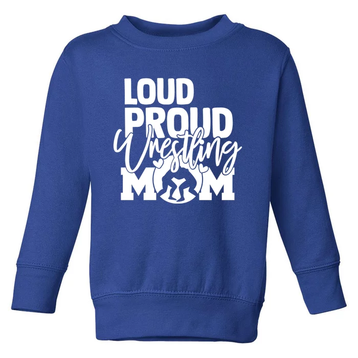 Loud Proud Mom Wrestling Mother Great Gift Toddler Sweatshirt