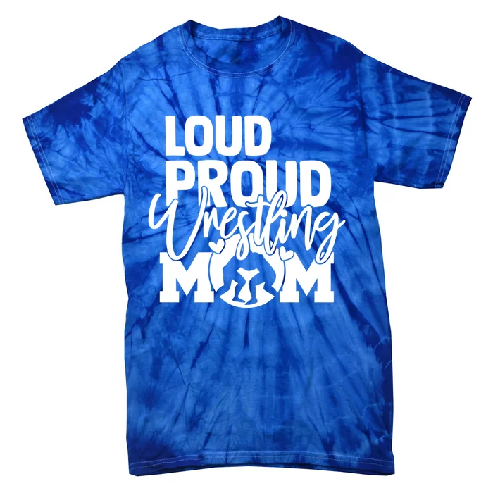 Loud Proud Mom Wrestling Mother Great Gift Tie-Dye T-Shirt