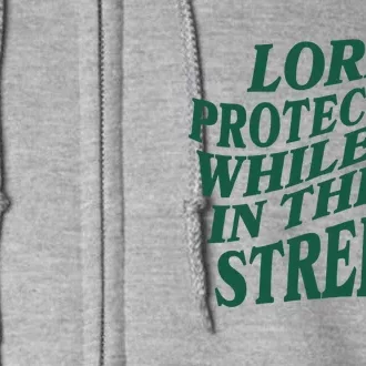 Lord Protect Me While I'm In These Streets Full Zip Hoodie