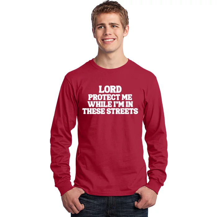 Lord Protect Me While I'm In These Streets Long Sleeve Shirt