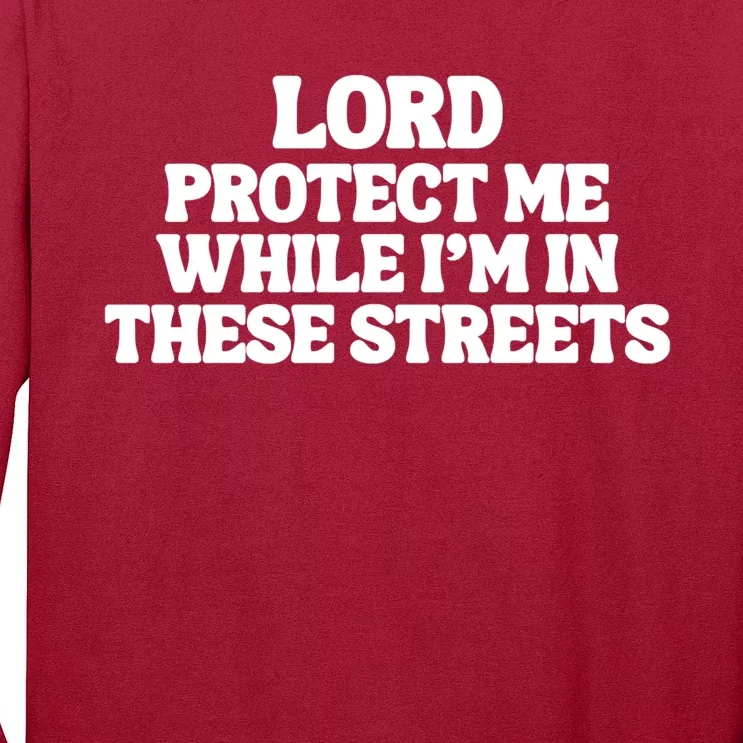 Lord Protect Me While I'm In These Streets Long Sleeve Shirt