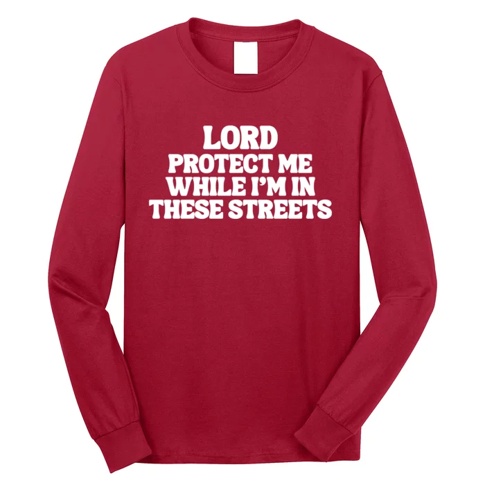 Lord Protect Me While I'm In These Streets Long Sleeve Shirt