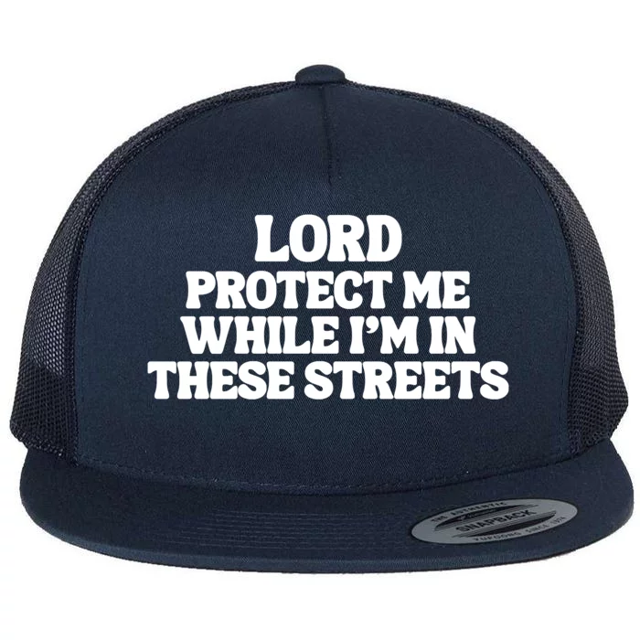 Lord Protect Me While I'm In These Streets Flat Bill Trucker Hat