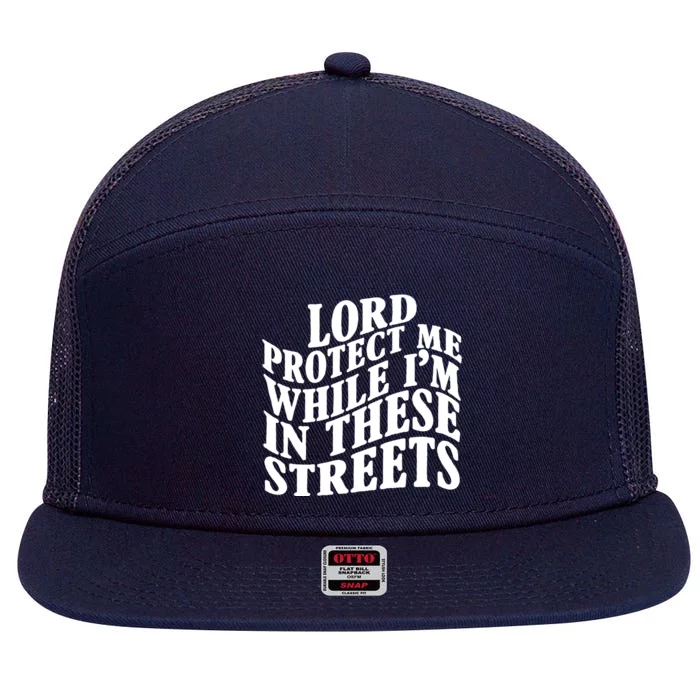 Lord Protect Me While I'm In These Streets Funny 7 Panel Mesh Trucker Snapback Hat