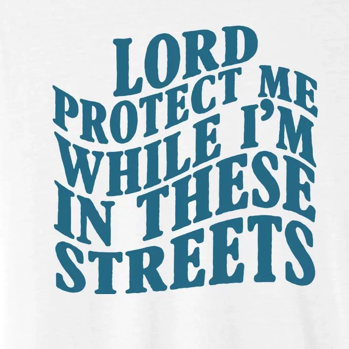 Lord Protect Me While I'm In These Streets Funny ChromaSoft Performance T-Shirt