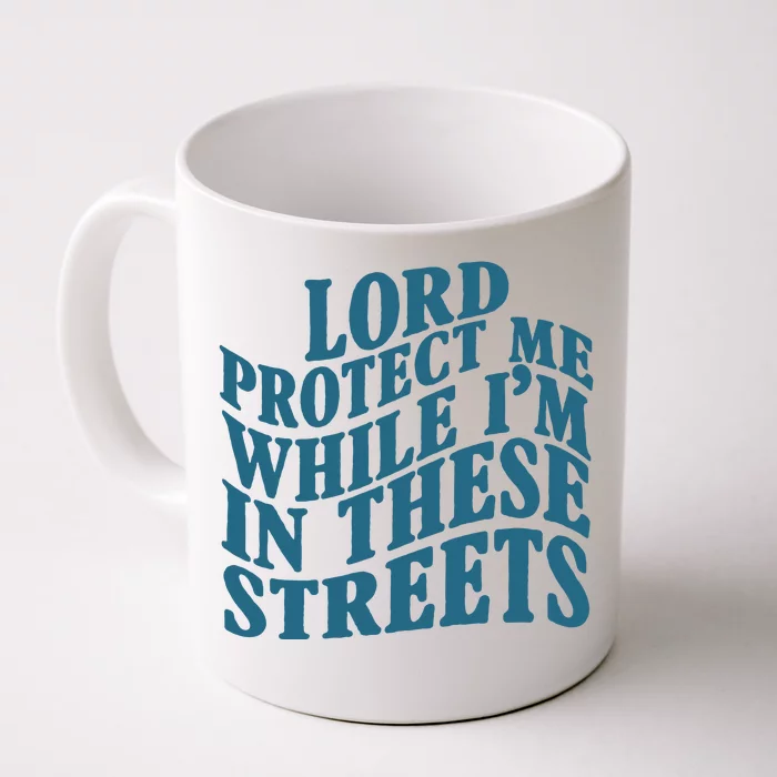 Lord Protect Me While I'm In These Streets Funny Front & Back Coffee Mug