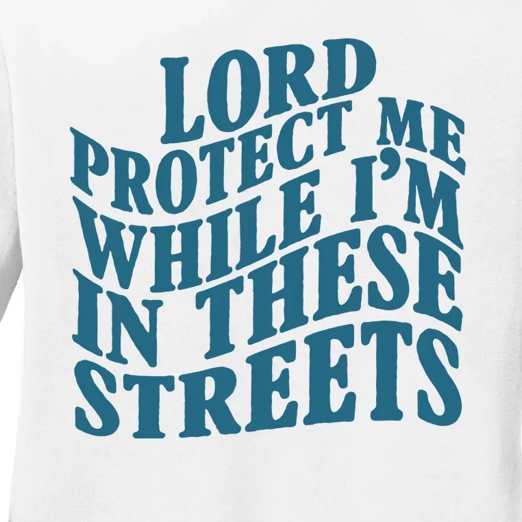 Lord Protect Me While I'm In These Streets Funny Ladies Long Sleeve Shirt