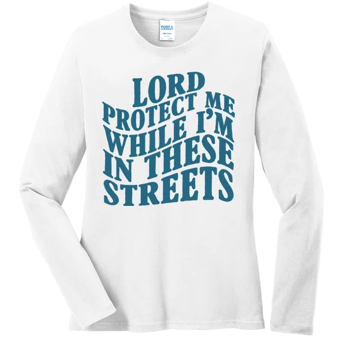 Lord Protect Me While I'm In These Streets Funny Ladies Long Sleeve Shirt