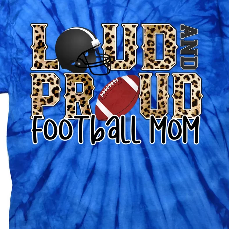 Loud Proud Mom Football Leopard Football Lover Game Day Gift Tie-Dye T-Shirt