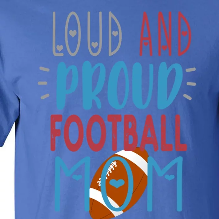 Loud Proud Mom Football Gift Tall T-Shirt