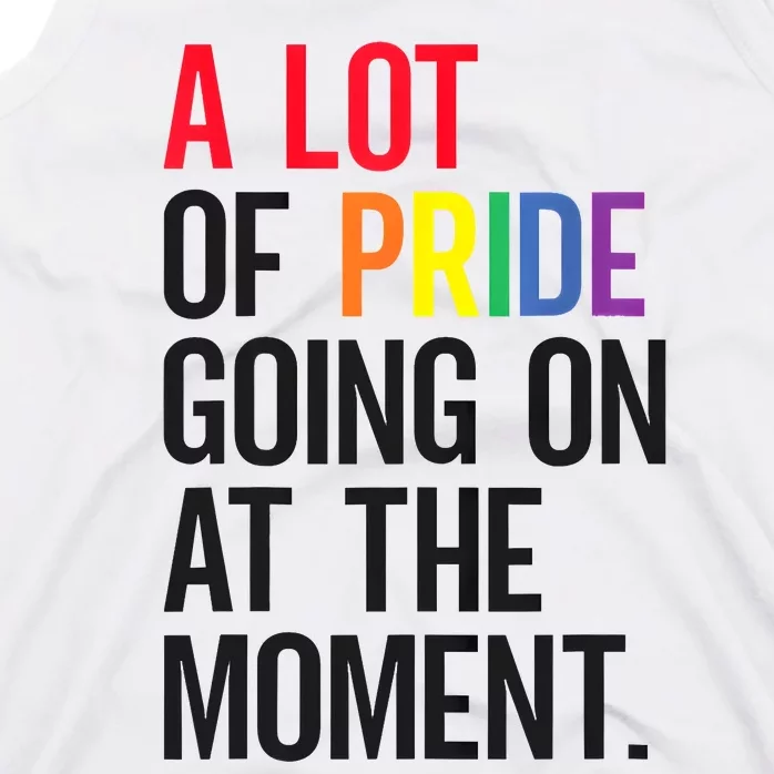 Lgbt Pride Month Funny A Lot Of Pride Going On At Moment Tank Top