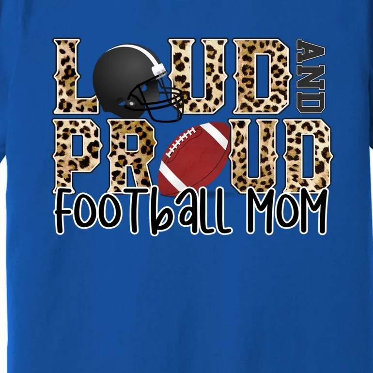 Loud Proud Mom Football Leopard Football Lover Game Day Gift Premium T-Shirt